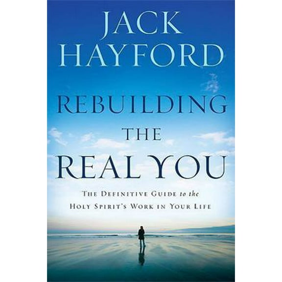 Pre-Owned Rebuilding the Real You: The Definitive Guide to the Holy Spirit's Work in Your Life (Revised) (Paperback) 1599794713 9781599794716
