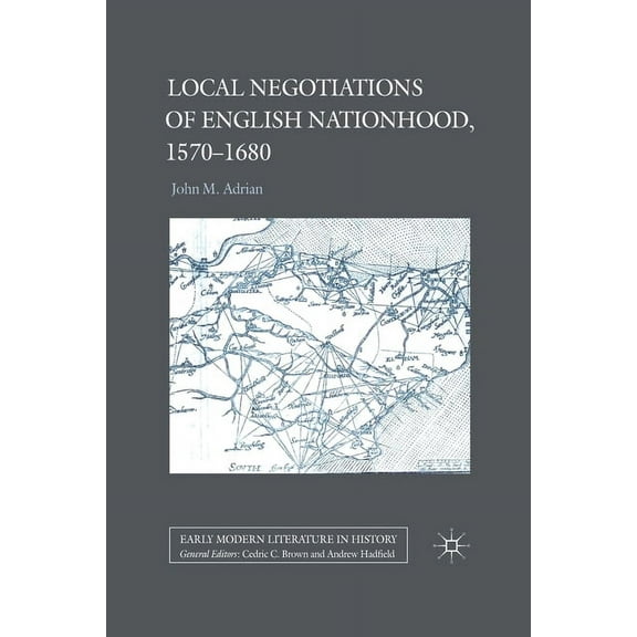 Early Modern Literature in History Local Negotiations of English Nationhood, 1570-1680, (Paperback)