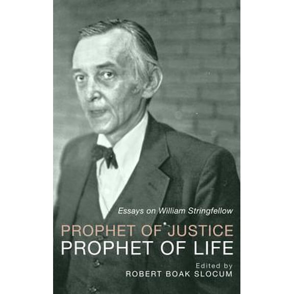 Prophet of Justice, Prophet of Life: Essays on William Stringfellow (Paperback)