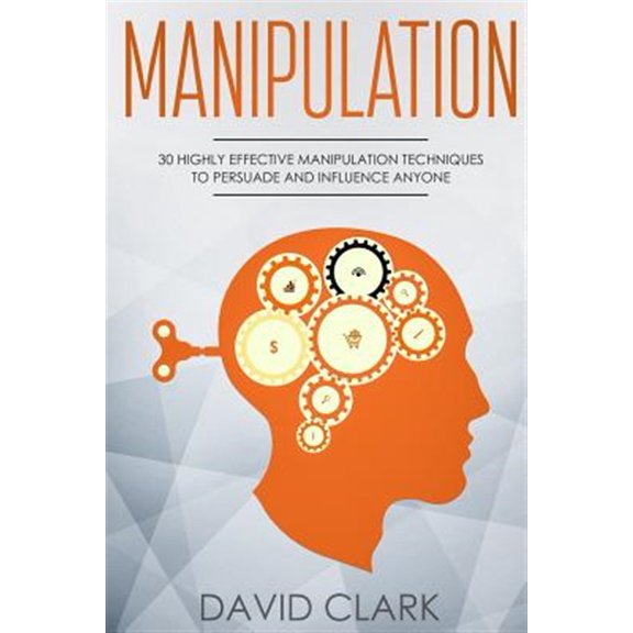 Pre-Owned Manipulation: 30 Highly Effective Manipulation Techniques to Persuade and Influence Anyone: Volume 2 (Manipulation, Persuasion & Influence) Paperback - USED