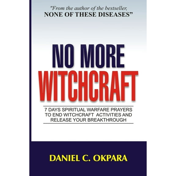 Spiritual Warfare No More Witchcraft: 7 Days Spiritual Warfare Prayers to End Witchcraft Activities And Release Your Breakthrough, Book 6, (Paperback)