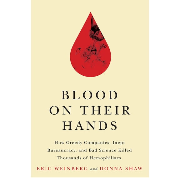 Blood on Their Hands : How Greedy Companies, Inept Bureaucracy, and Bad Science Killed Thousands of Hemophiliacs (Hardcover)