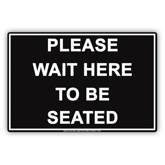 Please Wait Here To Be Seated Courtesy Customer Service Alert Caution Warning Notice Aluminum Metal Sign 8"x12" Plate