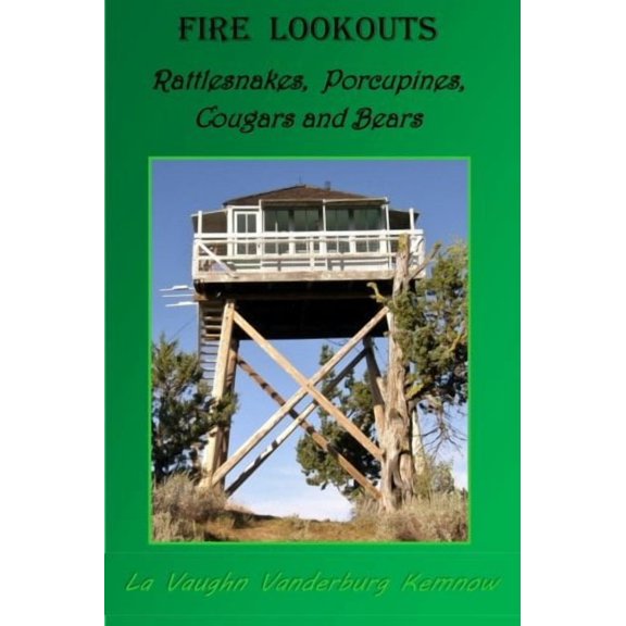 Fire Lookouts: Rattlesnakes, Porcupines, Cougars and Bears