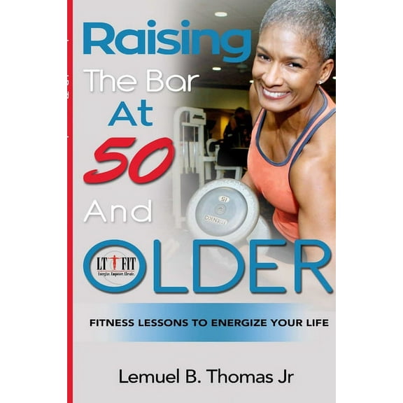 Raising the Bar at 50 and Older: Fitness Lessons to Energize Your Life, (Paperback)