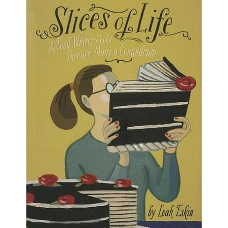 Slices of Life : A Food Writer Cooks through Many a