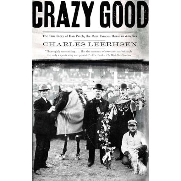 Pre-Owned Crazy Good: The True Story of Dan Patch, the Most Famous Horse in America (Paperback) 0743291786 9780743291781