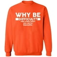 thumbnail image 2 of OXI Crewneck Sweatshirt - Why Be Difficult, Basic Casual Sweatshirts for Men's and Women Fleece Sweatshirt Long Sleeve - Orange 3X-Large, 2 of 2