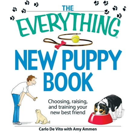 The Everything New Puppy Book : Choosing, raising, and training your new best