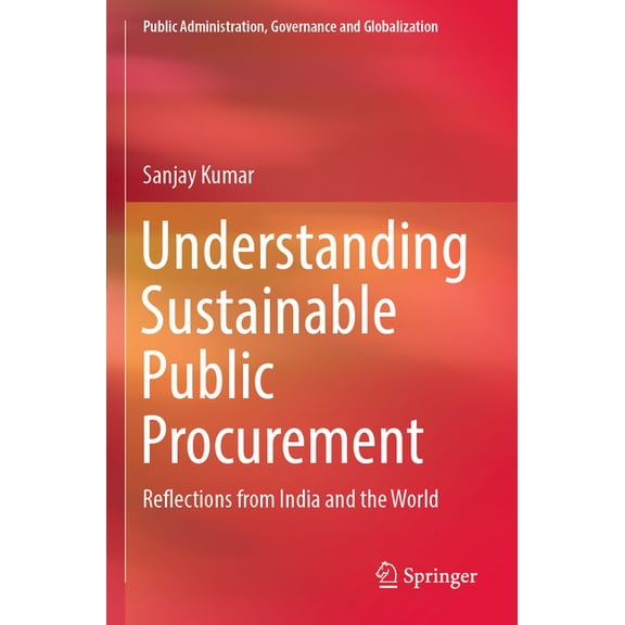 Public Administration, Governance and Gl Understanding Sustainable Public Procurement: Reflections from India and the World, Book 21, (Paperback)