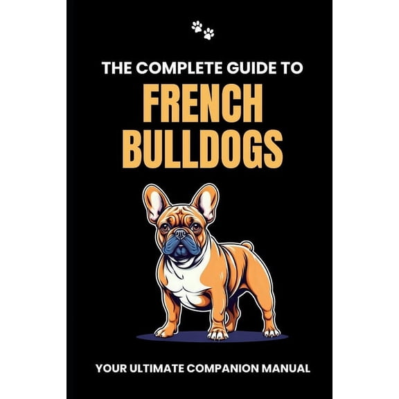 The Complete Guide to French Bulldogs (Paperback)
