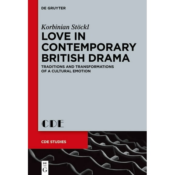 Contemporary Drama in English Studies Love in Contemporary British Drama: Traditions and Transformations of a Cultural Emotion, Book 31, (Hardcover)