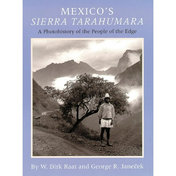 Mexicos Sierra Tarahumara: A Photohistory of the People of the Edge, (Hardcover)