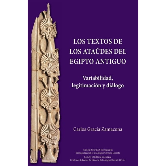 Los Textos de los Ataúdes del Egipto antiguo: Variabilidad, legitimación y diálogo, (Paperback)