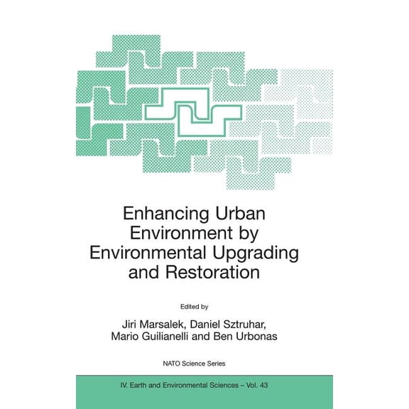 NATO Science Series: IV: Enhancing Urban Environment by Environmental Upgrading and Restoration: Proceedings of the NATO Advanced Research Worksh, Book 43, (Hardcover)