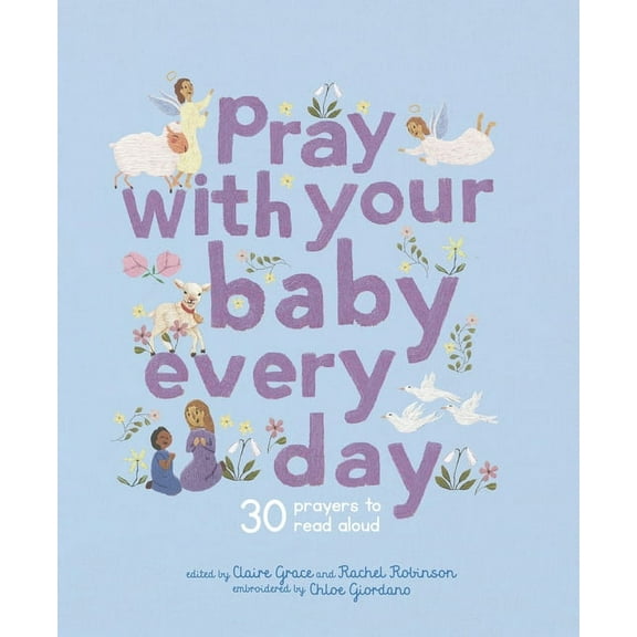 Stitched Storytime Pray with Your Baby Every Day: 30 Prayers to Read Aloud, (Hardcover)