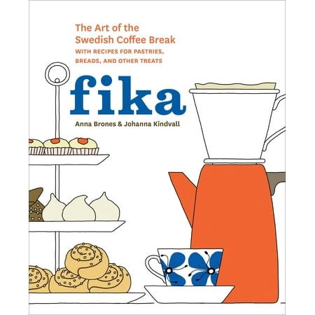 Fika : The Art of The Swedish Coffee Break, with Recipes for Pastries, Breads, and Other