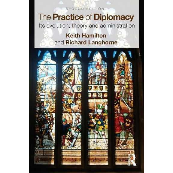 The Practice of Diplomacy: Its Evolution, Theory and Administration, (Paperback)