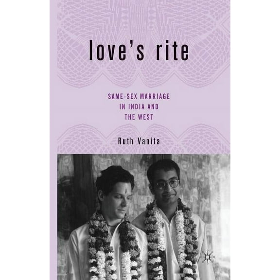 Love's Rite: Same-Sex Marriage in India and the West, (Paperback)