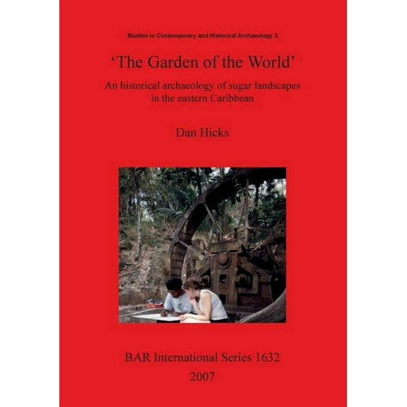 BAR International 'The Garden of the World': An historical archaeology of sugar landscapes in the eastern Caribbean, Book 1632, (Paperback)