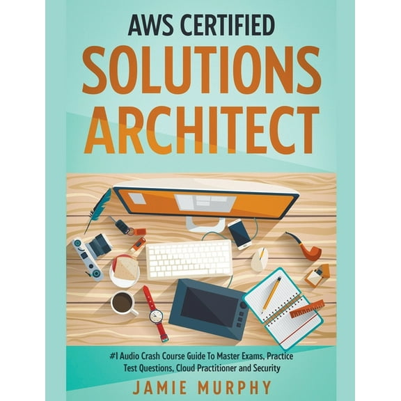 AWS Certified Solutions Architect #1 Audio Crash Course Guide To Master Exams, Practice Test Questions, Cloud Practition, (Paperback)