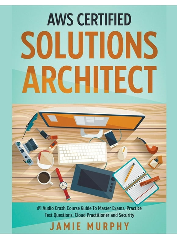 AWS Certified Solutions Architect #1 Audio Crash Course Guide To Master Exams, Practice Test Questions, Cloud Practitioner and Security (Paperback)