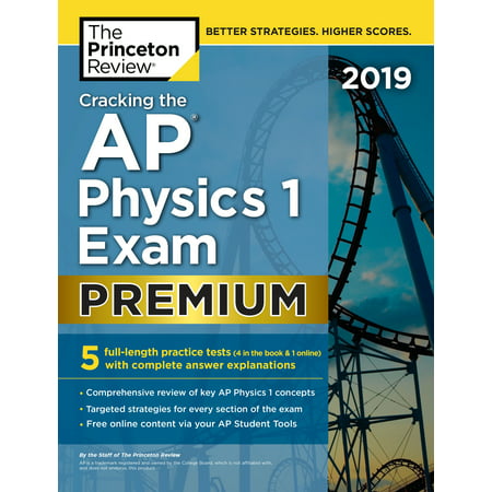 Cracking the AP Physics 1 Exam 2019, Premium Edition : 5 Practice Tests + Complete Content