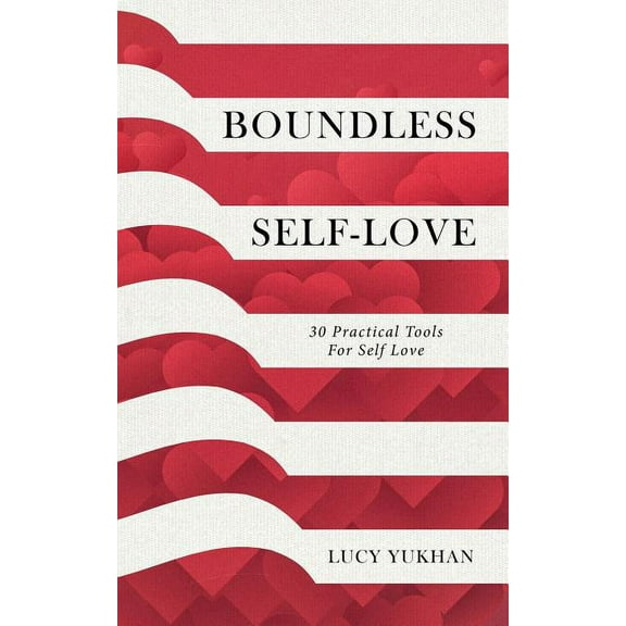 Boundless Self Love: 30 Practical Tools for Self Love (Paperback)
