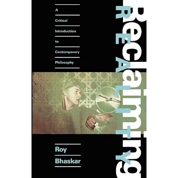 Reclaiming Reality: A Critical Approach to Contemporary Philosophy, (Paperback)
