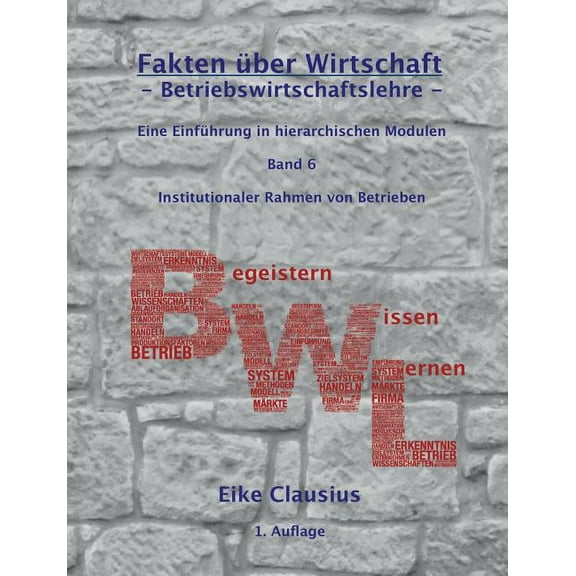 Fakten über Wirtschaft - Band 6 - BetriebsWirtschaftsLehre -: Eine Einführung in hierarchischen Modulen - Institutionale, (Paperback)