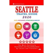 Seattle Travel Guide 2020 : Shops, Arts, Entertainment and Good Places to Drink and Eat in Seattle, Washington (Travel Guide 2020) (Paperback)