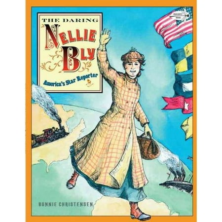 The Daring Nellie Bly: America's Star Reporter