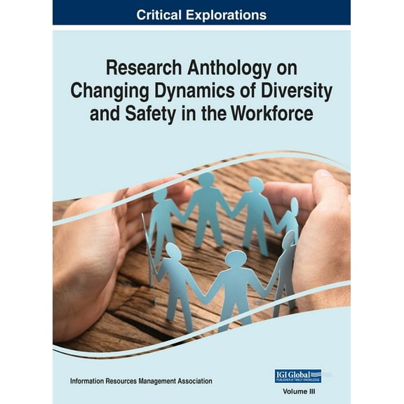 Research Anthology on Changing Dynamics of Diversity and Safety in the Workforce, VOL 3, (Hardcover)