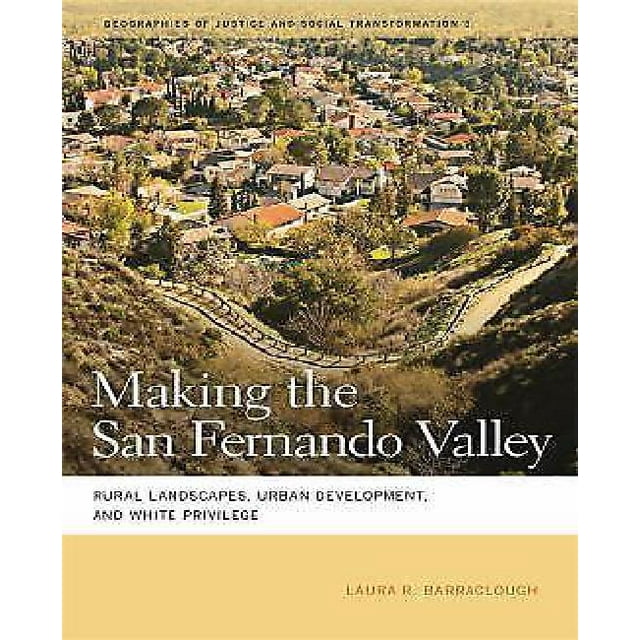 Making the San Fernando Valley: Paysages Rurals, Développement Urbain, et Privilège Blanc