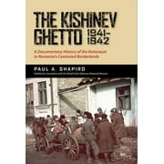 The Kishinev Ghetto, 19411942 : A Documentary History of the Holocaust in Romania's Contested Borderlands (Edition 1) (Hardcover)