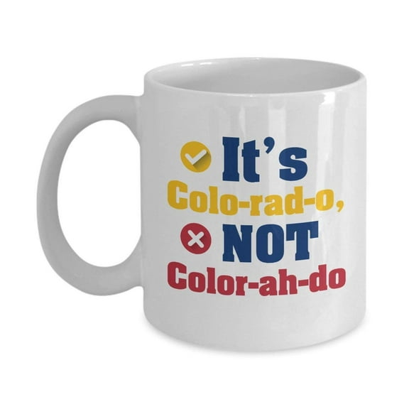 Cool Funny It's Colo-rad-o Not Color-ah-do Coffee & Tea Gift Mug Stuff From Colorado State