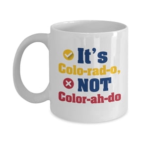 Cool Funny It's Colo-rad-o Not Color-ah-do Coffee & Tea Gift Mug Stuff From Colorado State