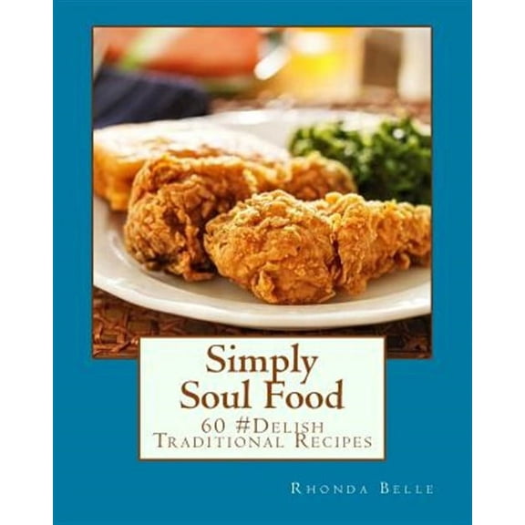 60 Super Recipes: Simply Soul Food: 60 Super #Delish Traditional Soul Food Recipes (Paperback)