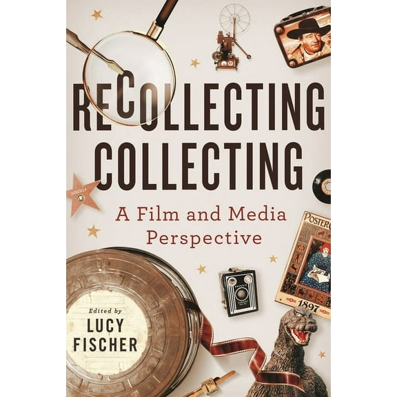 Contemporary Approaches to Film and Medi Recollecting Collecting: A Film and Media Perspective, (Hardcover)
