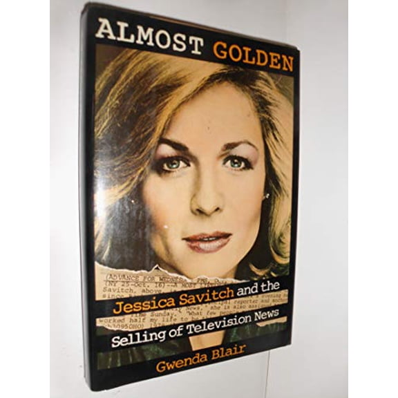 Pre-Owned Almost Golden : Jessica Savitch and the Selling of Television News 9780671632854