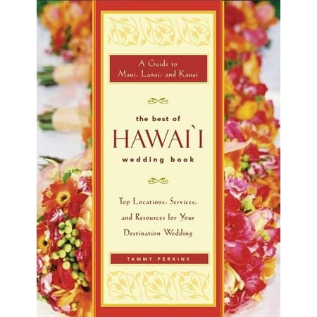 The Best of Hawai'i Wedding Book : A Guide to Maui, Lanai, and Kauai a Top Locations, Services, and Resources for Your Destination (Best Service In The World)