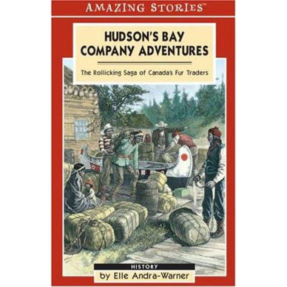 Pre-Owned Hudson's Bay Company Adventures: Tales of Canada's Fur Traders (Amazing Stories - Heritage List) (Paperback) 1551539586 9781551539584