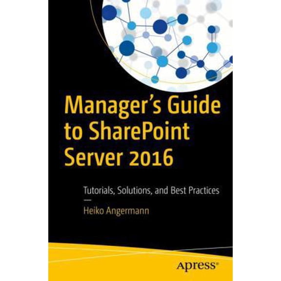 Pre-Owned Manager's Guide to SharePoint Server 2016: Tutorials, Solutions, and Best Practices, (Paperback)