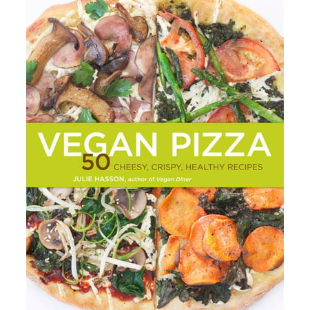 Vegan Pizza : 50 Cheesy, Crispy, Healthy Recipes (Paperback)