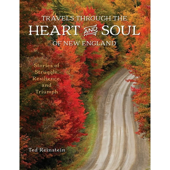 Travels Through the Heart and Soul of New England: Stories of Struggle, Resilience, and Triumph, (Paperback)