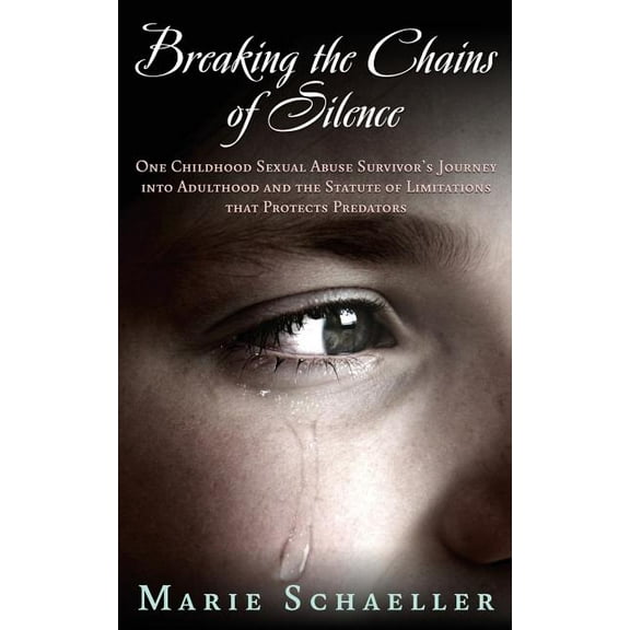 Breaking the Chains of Silence: One Childhood Sexual Abuse Survivor's Journey Into Adulthood and the Statute of Limitati, (Paperback)