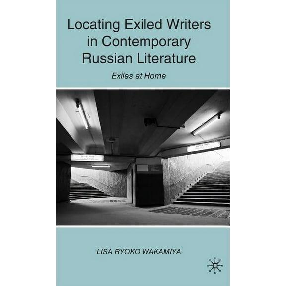 Locating Exiled Writers in Contemporary Russian Literature: Exiles at Home, (Hardcover)