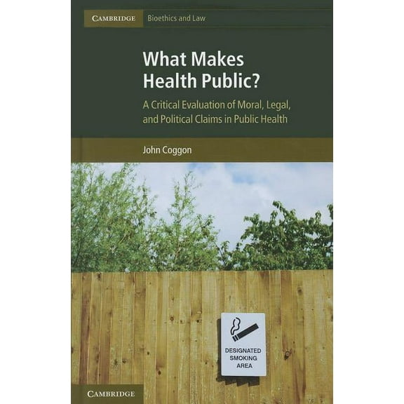 Cambridge Bioethics and Law What Makes Health Public?, Book 15, (Hardcover)