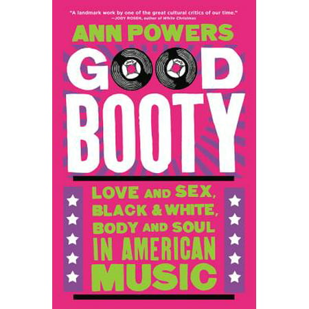 Good Booty : Love and Sex, Black and White, Body and Soul in American