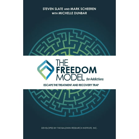 The Freedom Model for Addictions : Escape the Treatment and Recovery